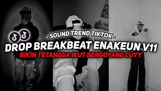 DJ DROP BREAKBEAT ENAKEUN V11 SOUND JJ VIRAL TIKTOK FULL BASS TERBARU 2024 ASIKK