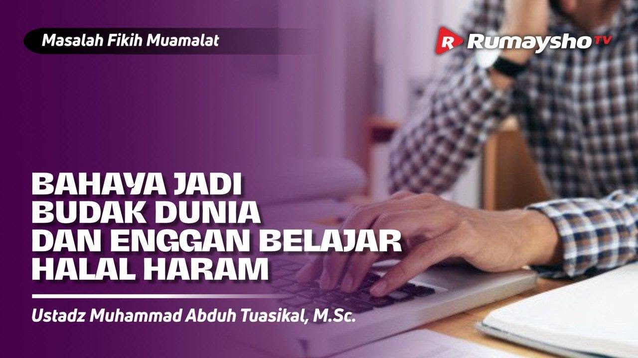 Masalah Fikih Muamalat #01: Bahaya Jadi Budak Dunia dan Enggan Belajar Halal Haram - Rumaysho TV