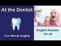 At the Dentist - English Conversation At the Dentist - Health English Lessons