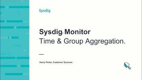 Sysdig Monitor: Time & Group Aggregation