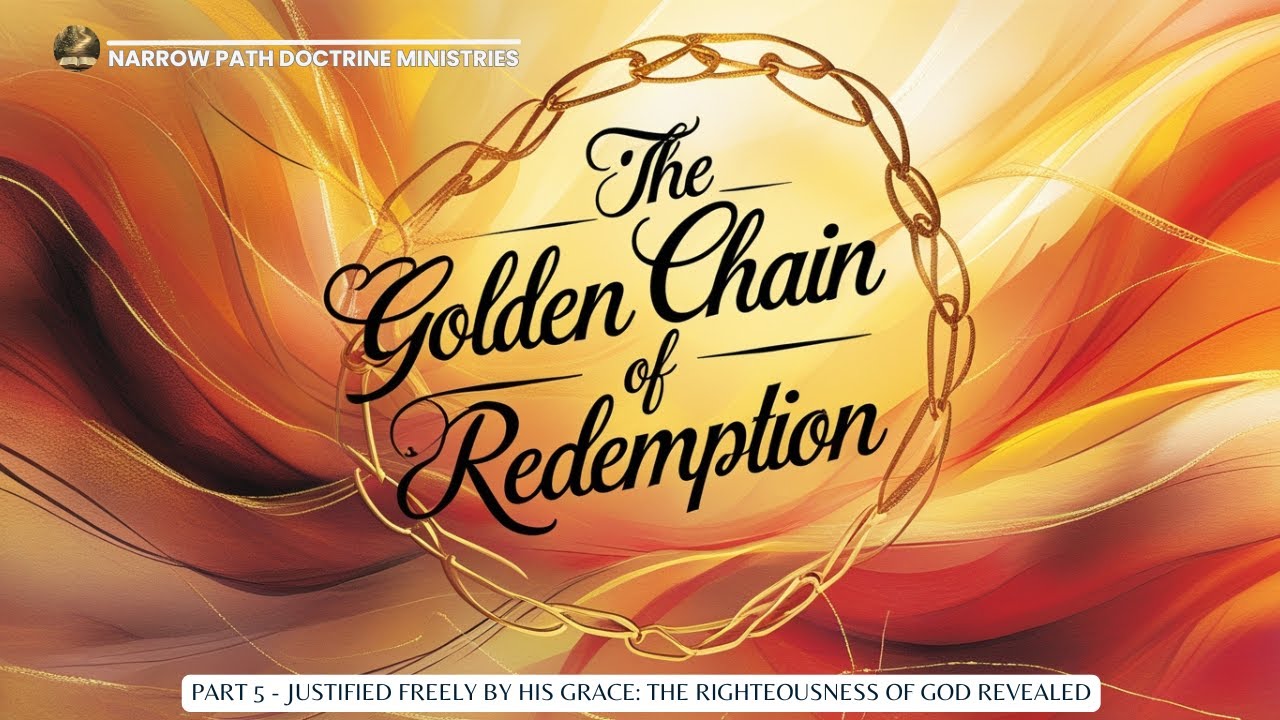 The Golden Chain of Redemption | Part 5 | Justified Freely by His Grace