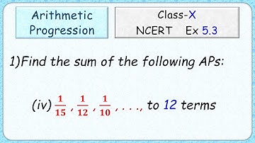 Ex 5.3 - Q.1) iv) Find the sum of the following APs: (iv) 𝟏/𝟏𝟓 , 𝟏/𝟏𝟐 , 𝟏/𝟏𝟎 , . . . , to 11 terms