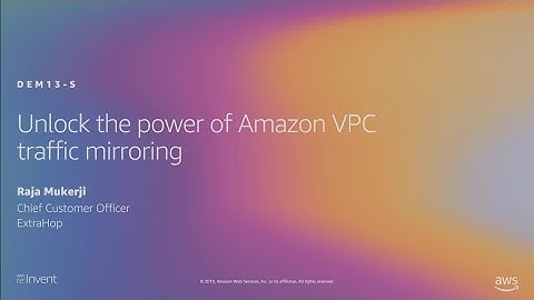 AWS re:Invent 2019: Unlock the power of Amazon VPC traffic mirroring (DEM13-S)