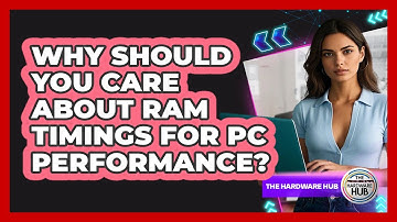 Why Should You Care About RAM Timings For PC Performance? - The Hardware Hub