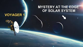 What Voyager 1 Has Discovered at the Edge of the Solar System!