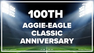 100th anniversary of the Aggie-Eagle Classic!