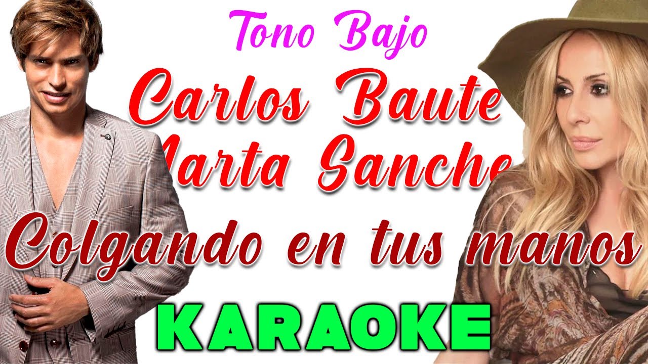Carlos Baute Marta Sanchez - Colgando en tus manos - KARAOKE TONO BAJO ...