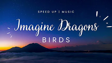 Imagine Dragons - Birds | Speed Up