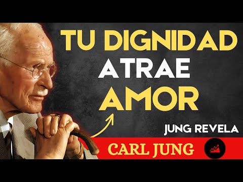 Carl Jung: La DIGNIDAD es el IMÁN que ATRAE el AMOR que MERECE tu vida