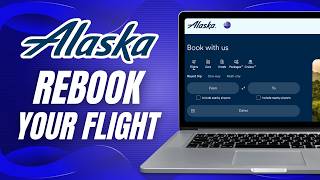 How To Rebook Flight In Alaska Best Method To Change Your Reservation