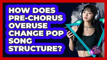 How Does Pre-chorus Overuse Change Pop Song Structure? - Pop Music Gurus