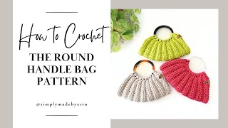 How to Crochet The Round Handle Bag Pattern | Video Tutorial