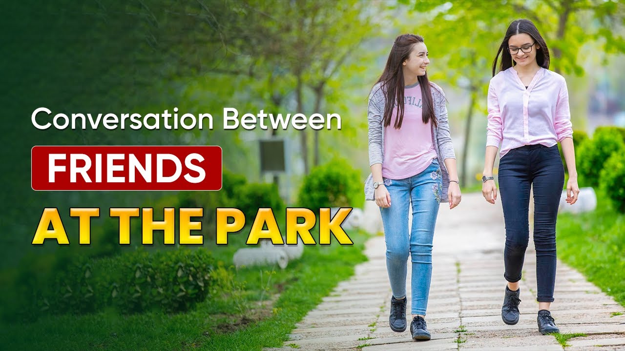 Conversation Between Friends at the Park | Advanced Level - Spoken ...