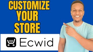 HOW TO Customize Ecwid Store (BEGINNERS GUIDE)