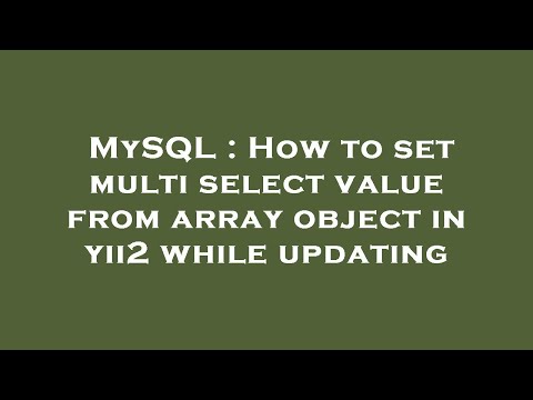 MySQL : How to set multi select value from array object in yii2 while updating