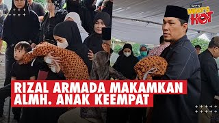 Duka Rizal Armada Makamkan Almh. Putrinya Yang Meninggal Dunia Saat Masih Di Dalam Kandungan