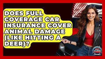Does Full Coverage Car Insurance Cover Animal Damage (like Hitting A Deer)?