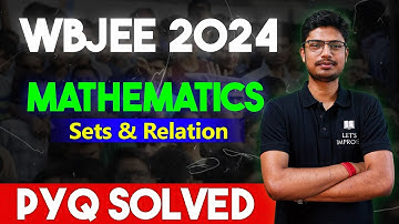 WBJEE 2024 Math | WBJEE Math PYQ Solution | Sets & Relation WBJEE PYQ Soved  | Let