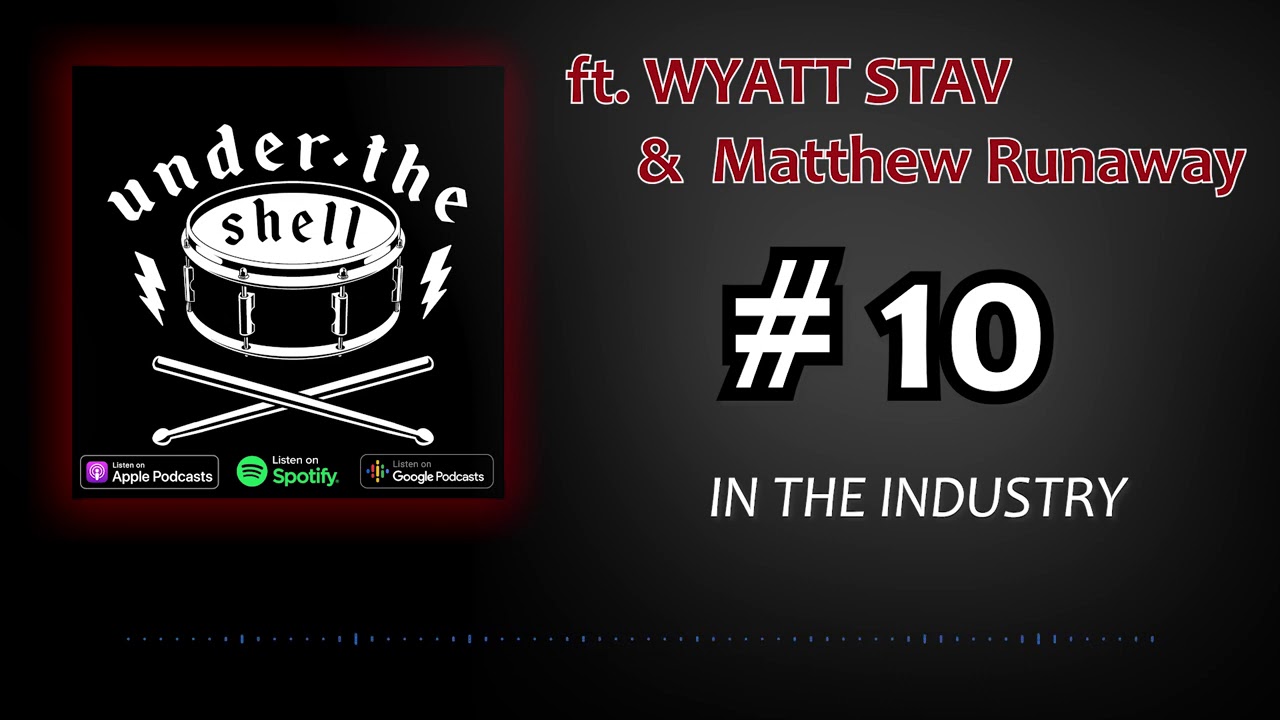 Under The Shell podcast #10 (ft. Wyatt Stav & Matthew Runaway) - IN THE INDUSTRY
