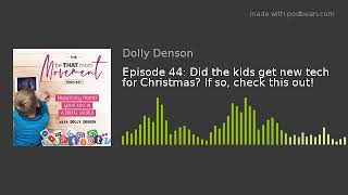 Episode 44: Did the kids get new tech for Christmas? If so, check this out! screenshot 2
