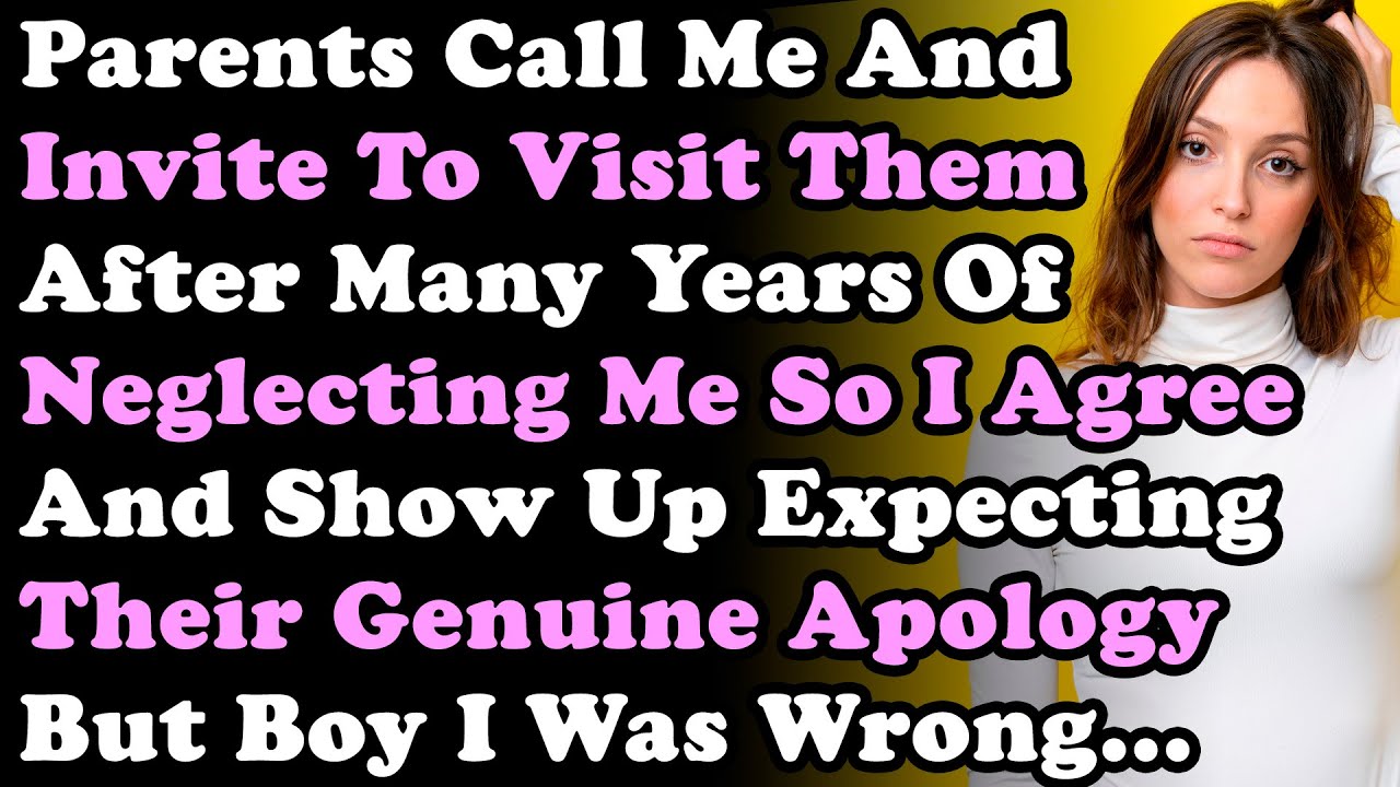 Parents Call Me & Invite To Visit Them After Years Of Neglect So I Agree & Show Up Expecting Apology