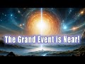 Urgent event update  the grand event is near  the galactic federation  great ascension 