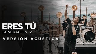 Generación 12 - Eres Tú (ACÚSTICO) chords