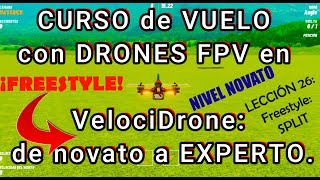 🐌🚀CURSO de VUELO con drones FPV en VelociDrone: 26 FREESTYLE: SPLIT. De novato🐌a EXPERTO🚀