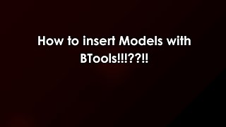 How to insert Models with BTools!!!!!
