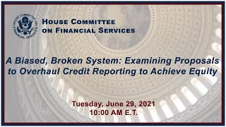 Hybrid Hearing - A Biased, Broken System: Examining Proposals to Overhaul Credit... (EventID=112868)