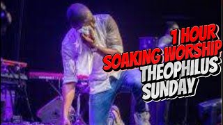 Soaking Worship Min Theophilus Sunday  1 Hour Intense Worship With Theophilus Sunday