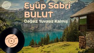 Eyüp Sabri Bulut - Dağsız Yuvasız Kalmış