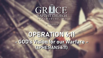 OPERATION 6:11 - GOD'S VISION FOR OUR WARFARE (EPHESIANS 6:11)