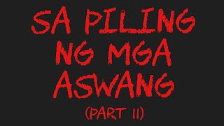 SA PILING NG MGA ASWANG (Part 2)