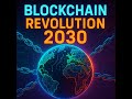 This Blockchain Revolution Could Change Everything by 2030