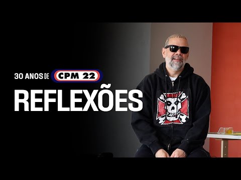 30 ANOS DE CPM 22 | Reflexões
