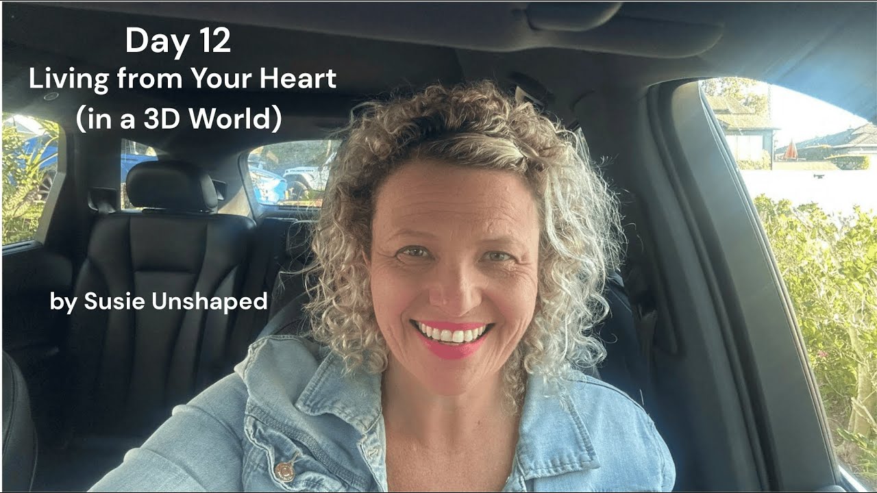 Day 12 - Living From Your Heart (in a 3D World)
