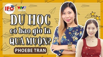 IFOS08E10 | Expert | Du Học Và Câu Hỏi Bao Giờ Là Quá Muộn