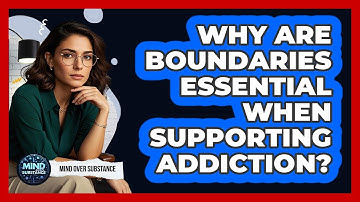 Why Are Boundaries Essential When Supporting Addiction? - Mind Over Substance