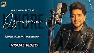 New song 2023 - Ignore | Ayush Talniya | Ullumanati | Acme Muzic