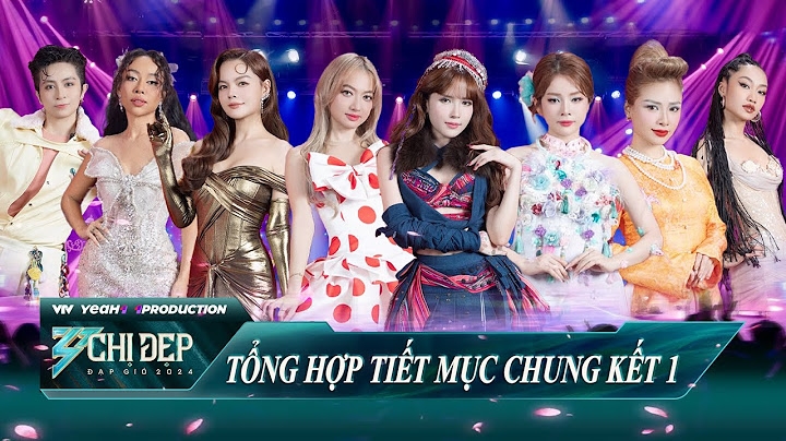 Tổng Hợp Tiết Mục Chung Kết 1, Bùng Nổ Sân Khấu Đỉnh Nóc Cùng Hội Chị Đẹp - CHỊ ĐẸP ĐẠP GIÓ 2024
