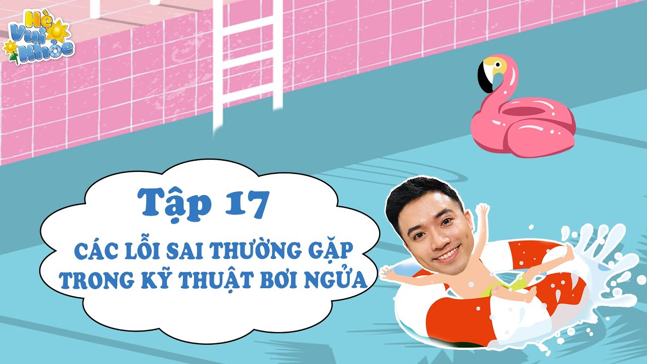 Các lỗi sai thường gặp trong kỹ thuật bơi ngửa - Hè vui khỏe 2020 - Tập 17