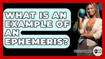 What Is An Example Of An Ephemeris? - Physics Frontier