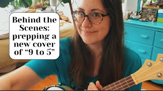 100 Days of Ukulele 2024 - Day 90: Songwriting Check-in 9 + How covers start: prepping “9 to 5”