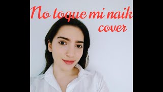 Nicki Nicole, Lunay - No Toque Mi Naik (COVER)