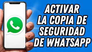 Como activar la copia de seguridad de Whatsapp (TUTORIAL COMPLETO)