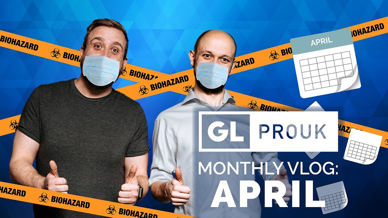 GLProUK Monthly Vlog: April