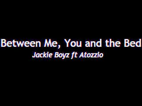 Between Me, You and the Bed - Jackie Boyz ft Atozzio - YouTube