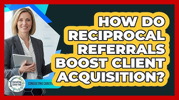 How Do Reciprocal Referrals Boost Client Acquisition?