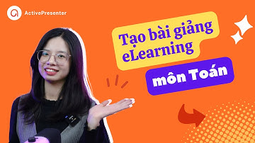 Hướng Dẫn Tạo Bài Giảng eLearning Môn Toán Cho Người Mới Bắt Đầu